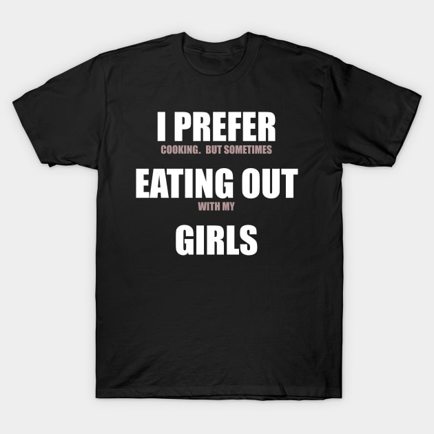 I Prefer Eating Out Girls T-Shirt by Pridish